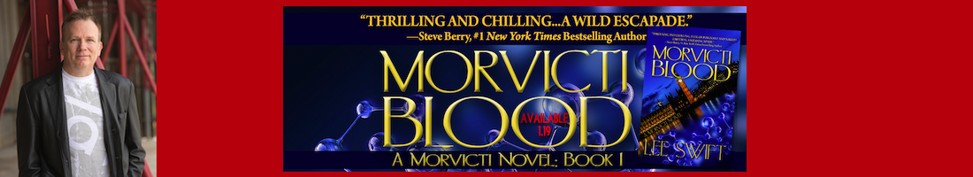 Lee Swift beside the Morvicti Blood banner: “Thrilling and chilling...a wild escapade.” —Steve Berry. A Morvicti Novel: Book I